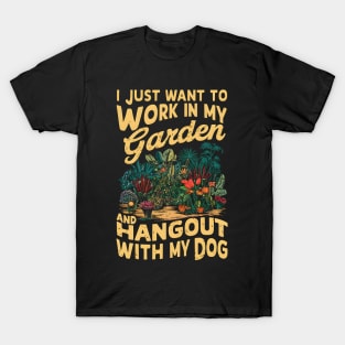 I Just Want to work In my Garden And Hang out with my Dog | Gardening T-Shirt